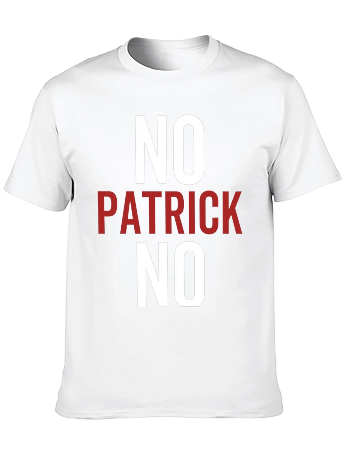 No Patrick No T-Shirt - Funny Slogan Tee