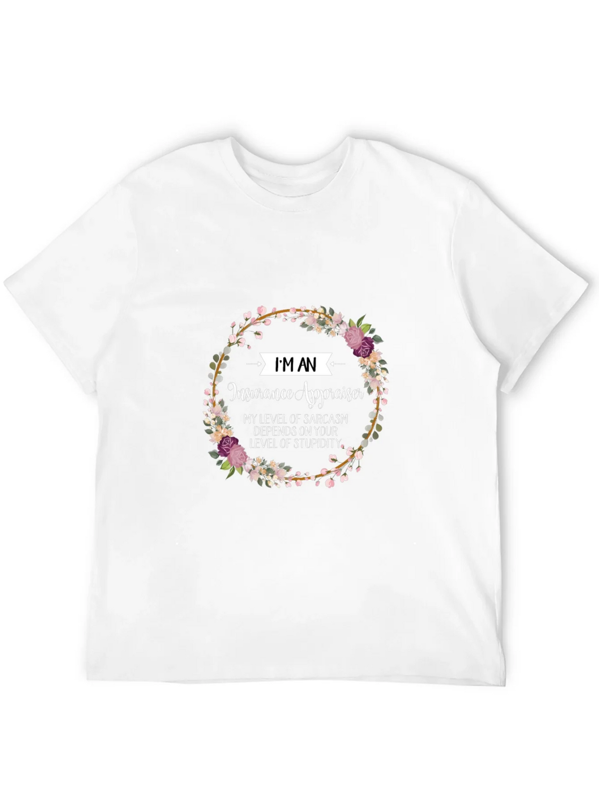 Insurance Appraiser Sarcasm T-Shirt