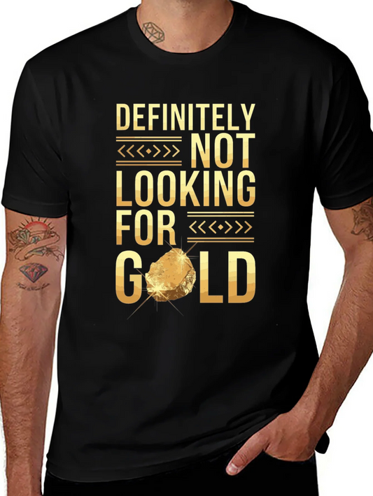 Definitely Not Looking For Gold Funny T-Shirt