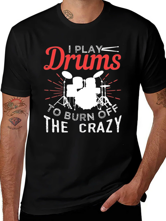 I Play Drums to Burn Off the Crazy Graphic Tee