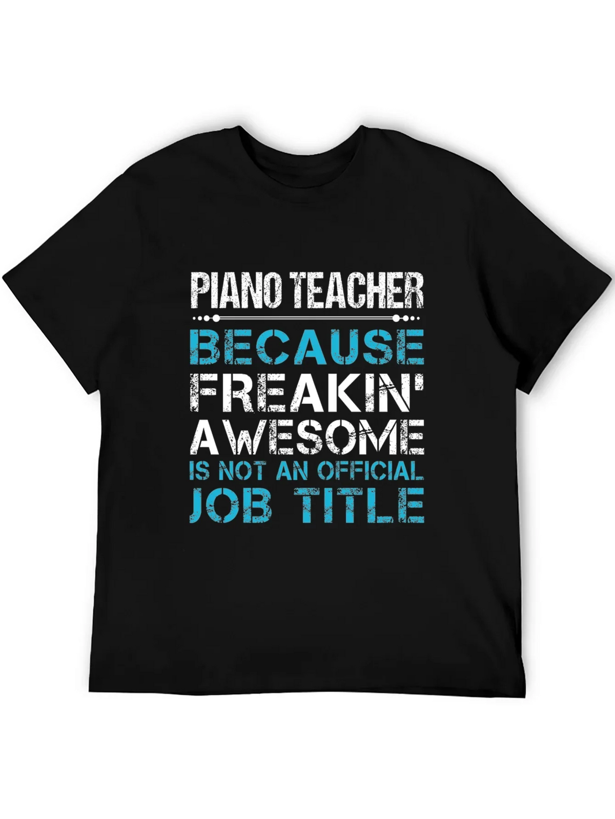 Piano Teacher Freakin Awesome Job Title T-Shirt