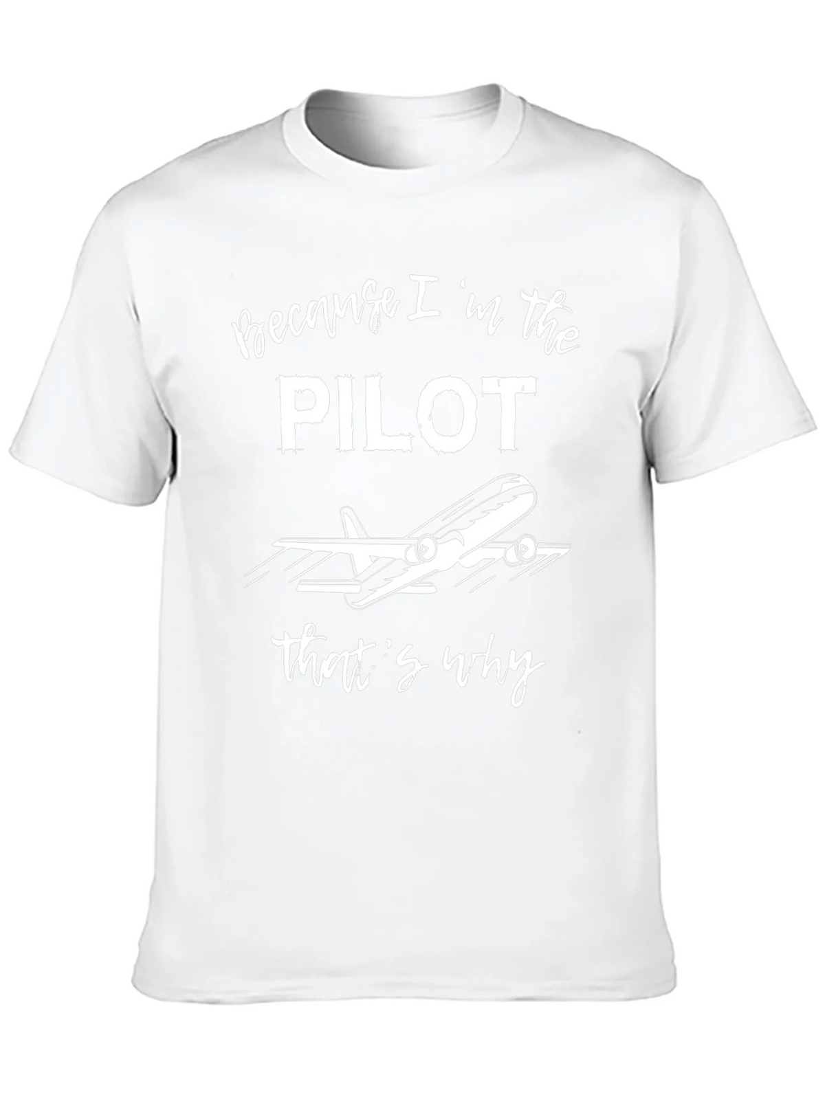 Pilot T-Shirt - Because Im the Pilot