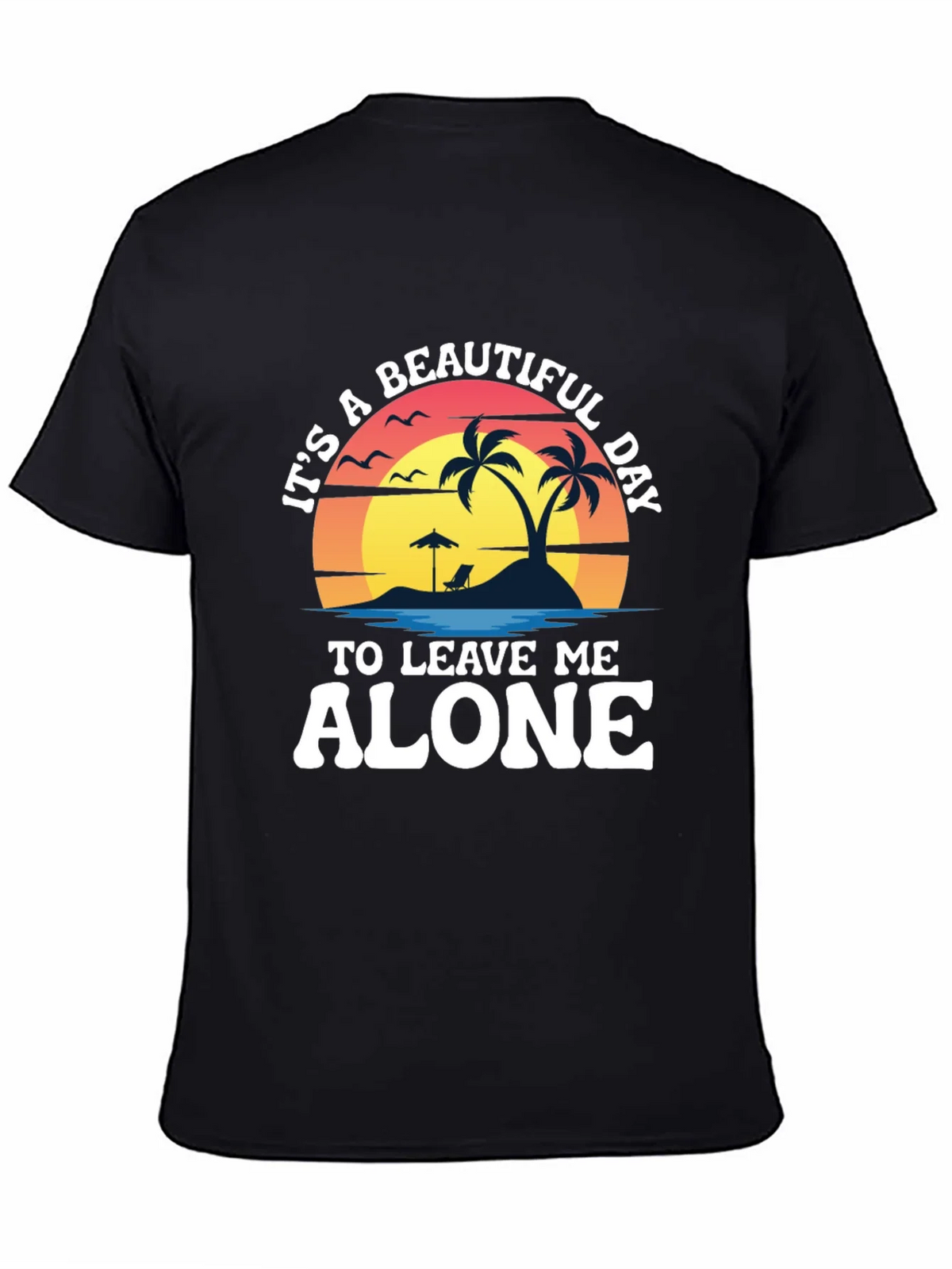 Its A Beautiful Day To Leave Me Alone T-Shirt