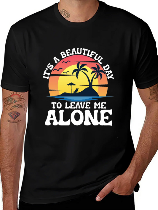 Its A Beautiful Day To Leave Me Alone T-Shirt