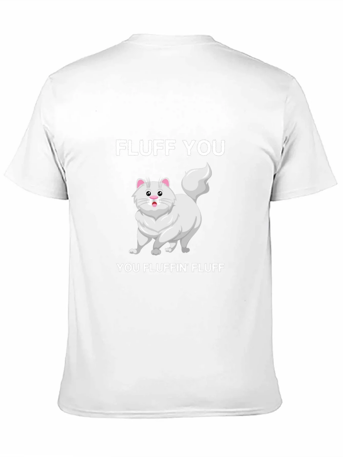 Fluff You You Fluffin Fluff T-Shirt