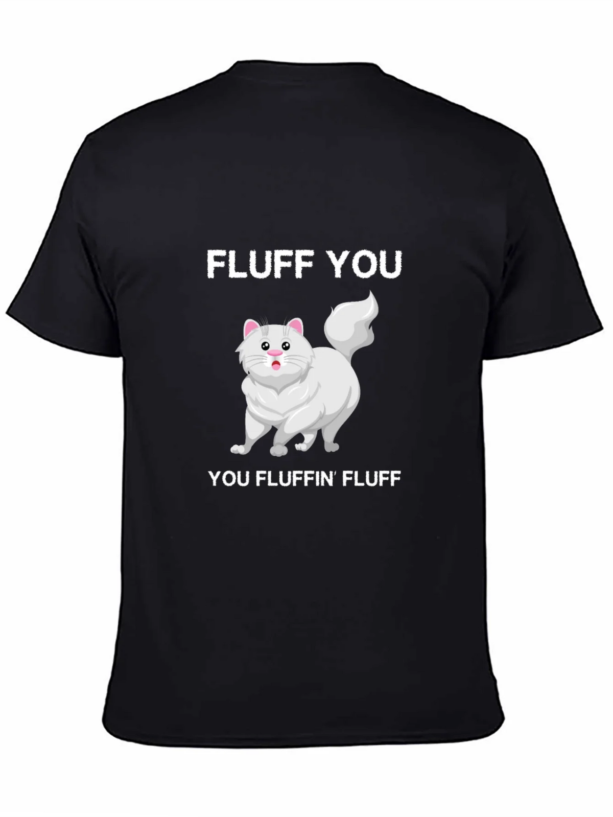 Fluff You You Fluffin Fluff T-Shirt